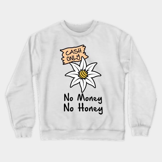 No Money No Honey Crewneck Sweatshirt by Hydra